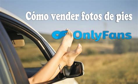 como vender fotos de tus pies en onlyfans|Maximiza tus ingresos en OnlyFans: Descubre cómo monetizar。